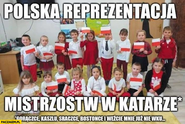 
    Polska reprezentacja mistrzostw w katarze, gorączce, kaszlu, sraczce dzieci w przedszkolu