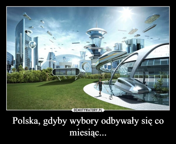 
    Polska, gdyby wybory odbywały się co miesiąc...