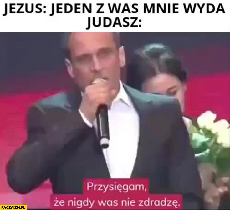 
    Jezus: jeden z was mnie wyda, Kukiz Judasz przysięgam że nigdy was nie zdradzę