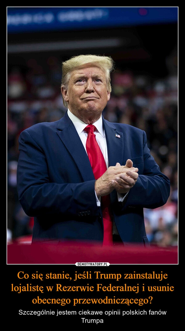 
    Co się stanie, jeśli Trump zainstaluje lojalistę w Rezerwie Federalnej i usunie obecnego przewodniczącego?