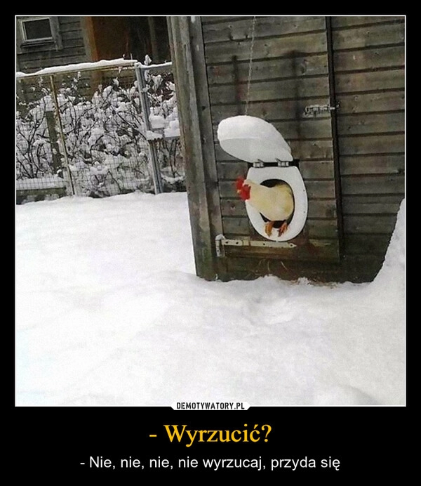 
    - Wyrzucić?