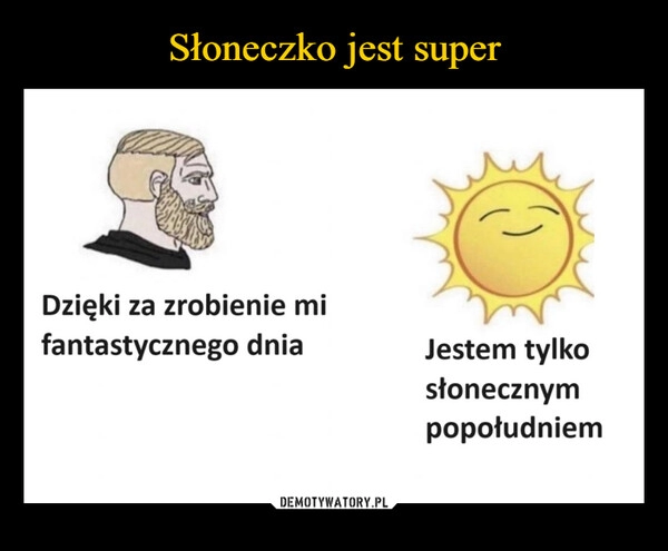 
    Słoneczko jest super