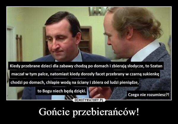 
    
Gońcie przebierańców! 