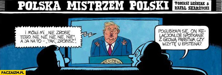 
    Trump on relacjonuje wizytę z głową państwa czy wizytę u Epsteina
