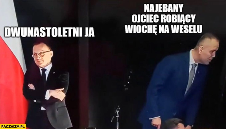 
    Nawrocki nawalony ojciec robiący wiochę na weselu, dwunastoletni ja