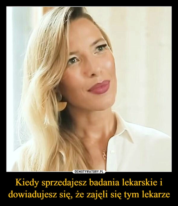 
    Kiedy sprzedajesz badania lekarskie i dowiadujesz się, że zajęli się tym lekarze