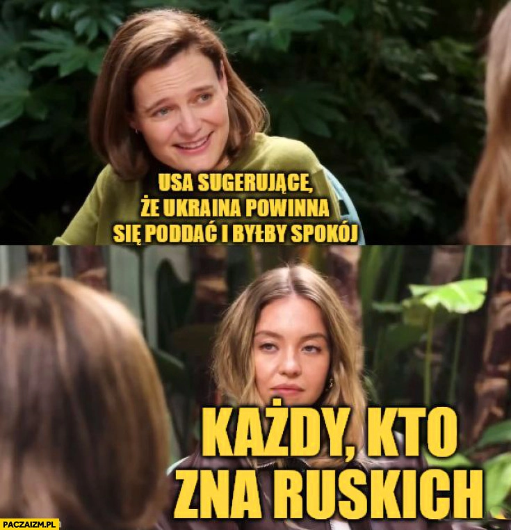 
    USA sugerujące, że Ukraina powinna się poddać i byłby spokój, każdy kto zna ruskich reakcja Sydney Sweeney