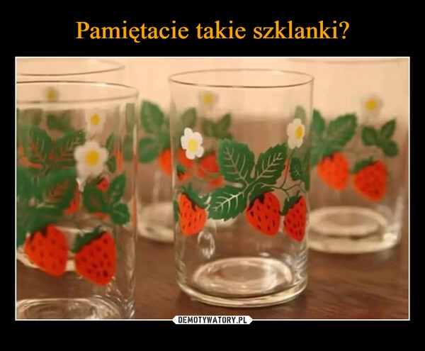 
    Pamiętacie takie szklanki?