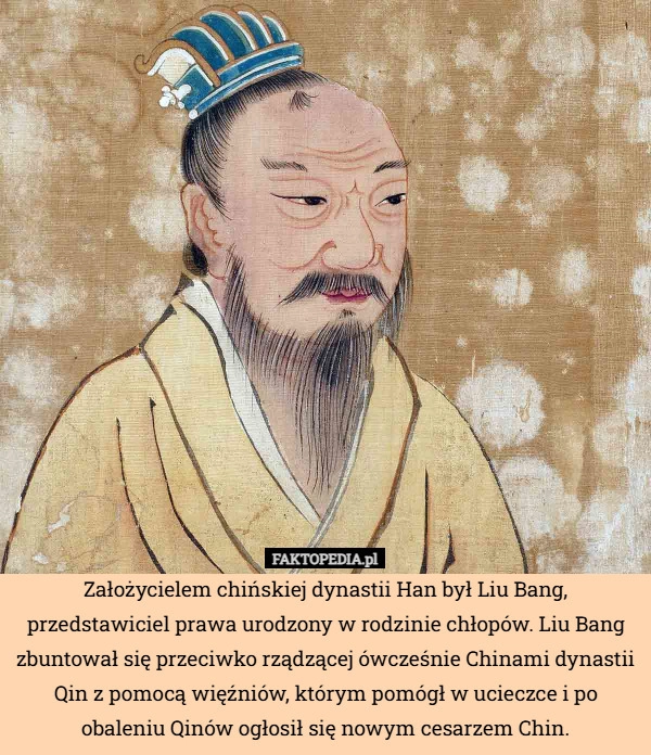 
    Założycielem chińskiej dynastii Han był Liu Bang, przedstawiciel prawa urodzony