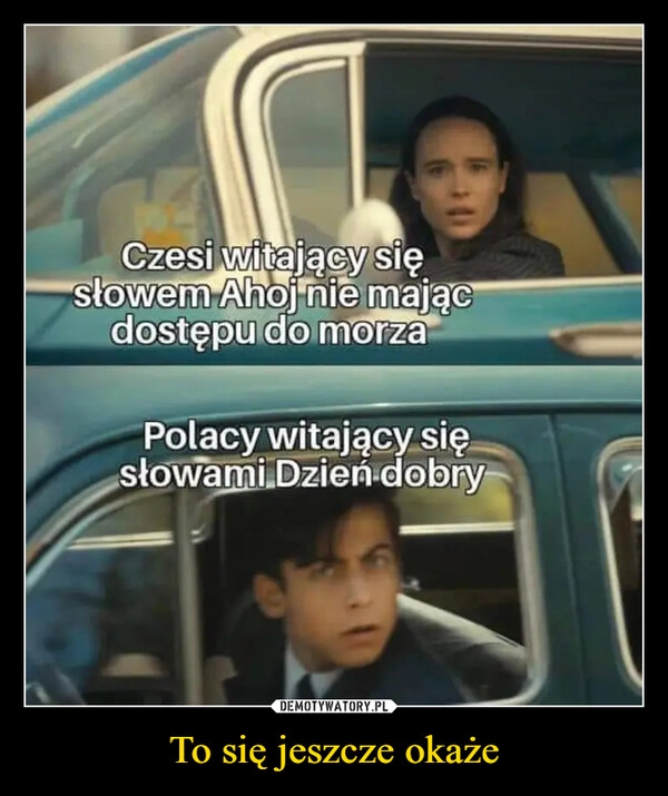 
    To się jeszcze okaże