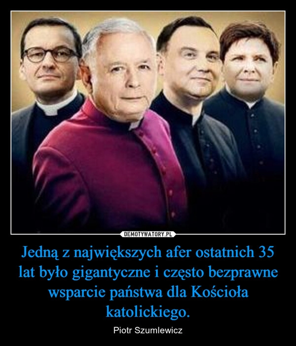 
    Jedną z największych afer ostatnich 35 lat było gigantyczne i często bezprawne wsparcie państwa dla Kościoła katolickiego.