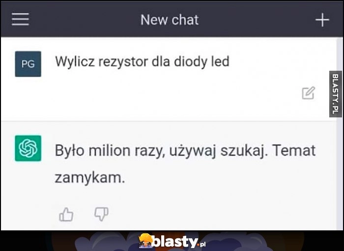 
    ChatGPT jak elektroda: wylicz rezystor diody LED, było milion razy, użyj funkcji szukaj, temat zamykam