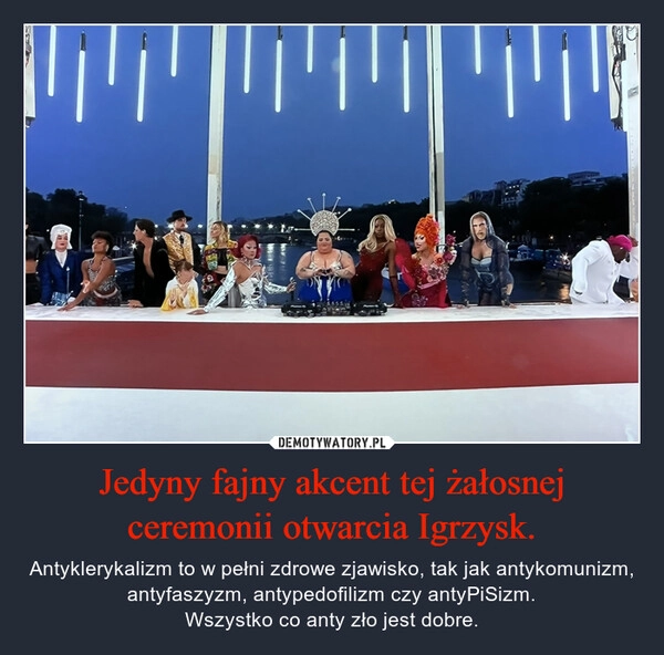 
    Jedyny fajny akcent tej żałosnej ceremonii otwarcia Igrzysk.