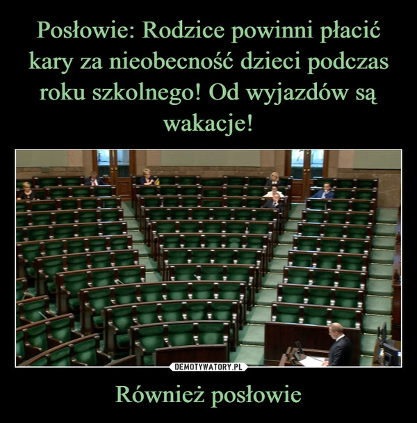 
    Posłowie: Rodzice powinni płacić kary za nieobecność dzieci podczas roku szkolnego! Od wyjazdów są wakacje! Również posłowie