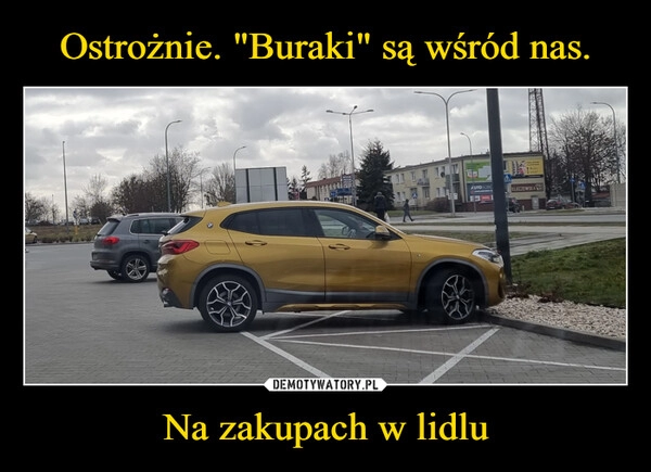 
    Ostrożnie. "Buraki" są wśród nas. Na zakupach w lidlu