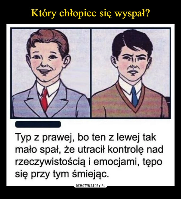 
    Który chłopiec się wyspał?