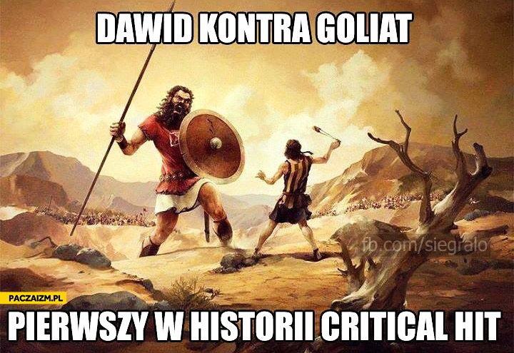 
    Dawid kontra Goliat pierwszy w historii critical hit