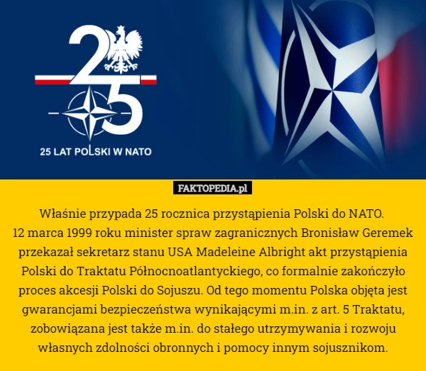 
    Właśnie przypada 25 rocznica przystąpienia Polski do NATO. 
12 marca 1999