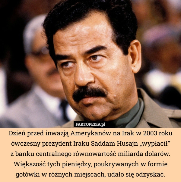 
    Dzień przed inwazją Amerykanów na Irak w 2003 roku ówczesny prezydent Iraku