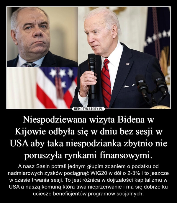 
    Niespodziewana wizyta Bidena w Kijowie odbyła się w dniu bez sesji w USA aby taka niespodzianka zbytnio nie poruszyła rynkami finansowymi.