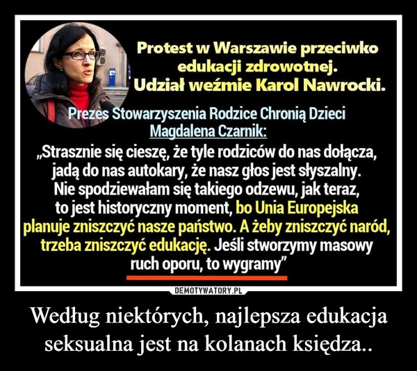 
    Według niektórych, najlepsza edukacja seksualna jest na kolanach księdza..