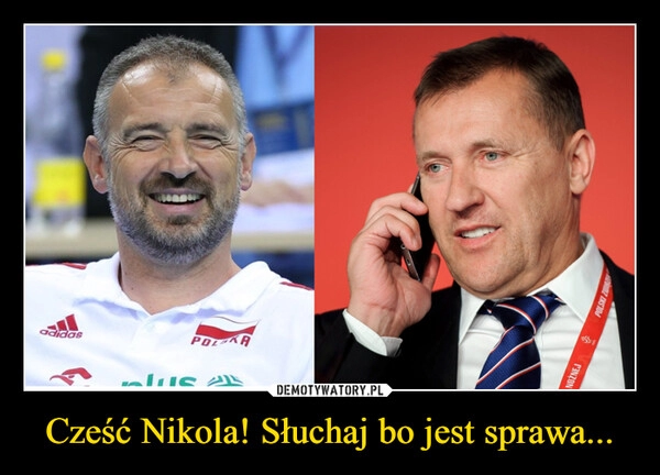 
    Cześć Nikola! Słuchaj bo jest sprawa...