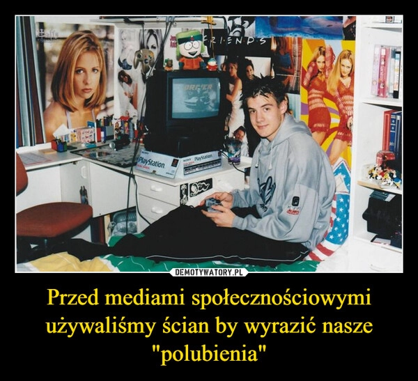 
    Przed mediami społecznościowymi używaliśmy ścian by wyrazić nasze "polubienia"