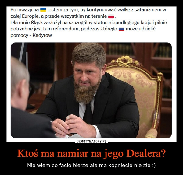 
    Ktoś ma namiar na jego Dealera? 