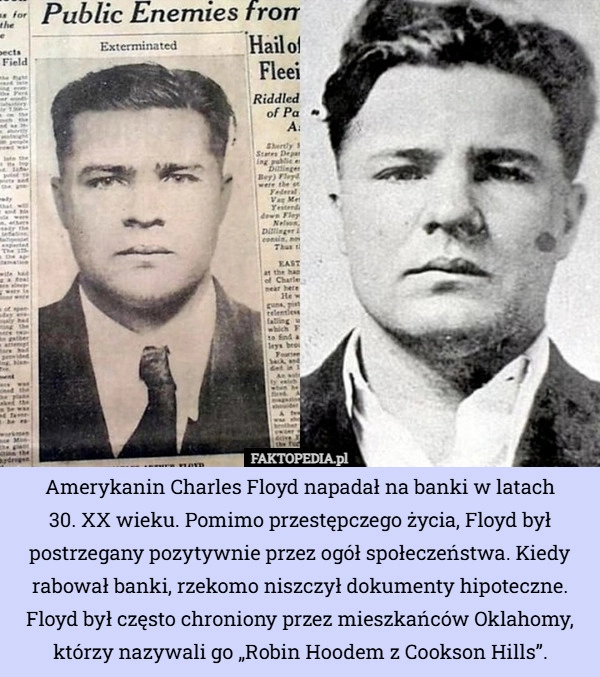 
    Amerykanin Charles Floyd napadał na banki w latach 30. XX wieku. Pomimo...