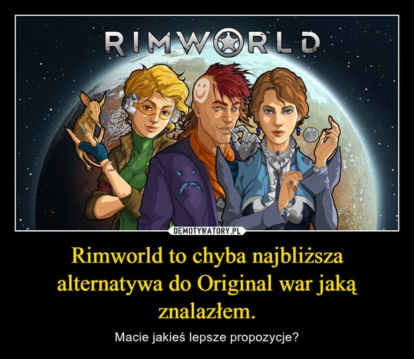 
    Rimworld to chyba najbliższa alternatywa do Original war jaką znalazłem.