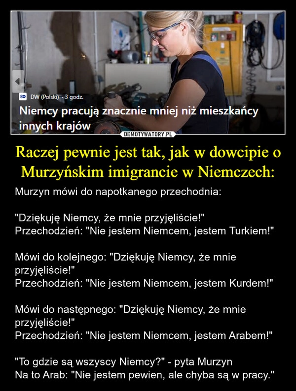 
    Raczej pewnie jest tak, jak w dowcipie o Murzyńskim imigrancie w Niemczech: