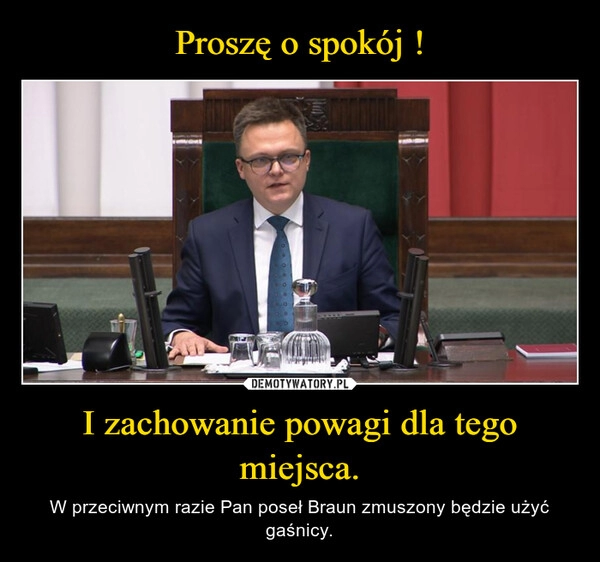 
    Proszę o spokój ! I zachowanie powagi dla tego miejsca.