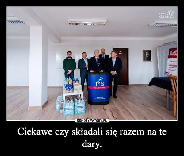 
    Ciekawe czy składali się razem na te dary.