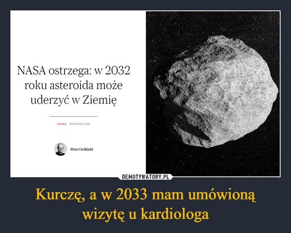 
    Kurczę, a w 2033 mam umówioną wizytę u kardiologa