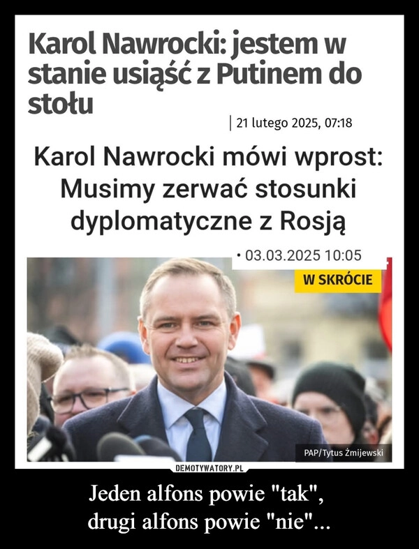 
    Jeden alfons powie "tak", 
drugi alfons powie "nie"...