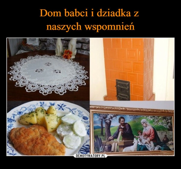 
    Dom babci i dziadka z 
naszych wspomnień