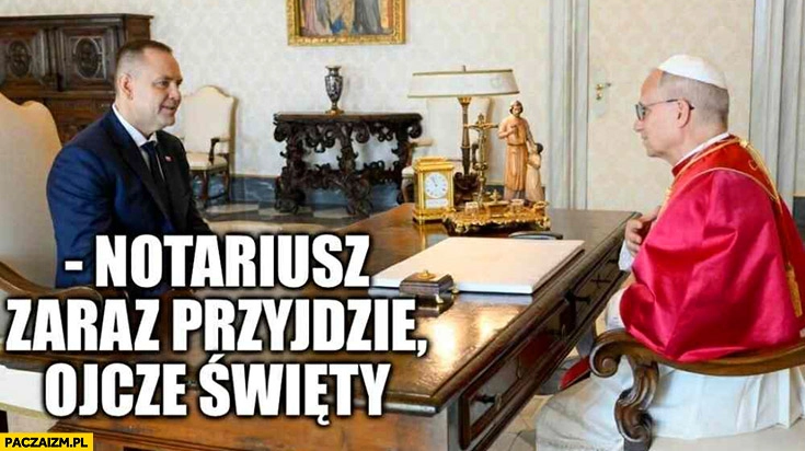 
    Nawrocki do papieża: notariusz zaraz przyjedzie ojcze święty