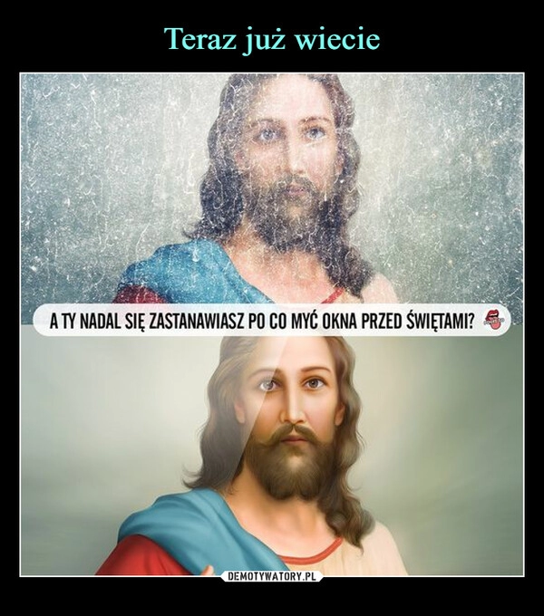 
    Teraz już wiecie