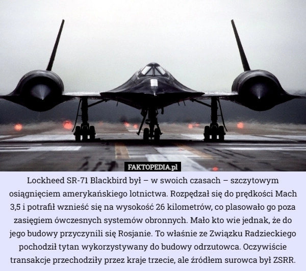 
    Lockheed SR-71 Blackbird był – w swoich czasach – szczytowym osiągnięciem...