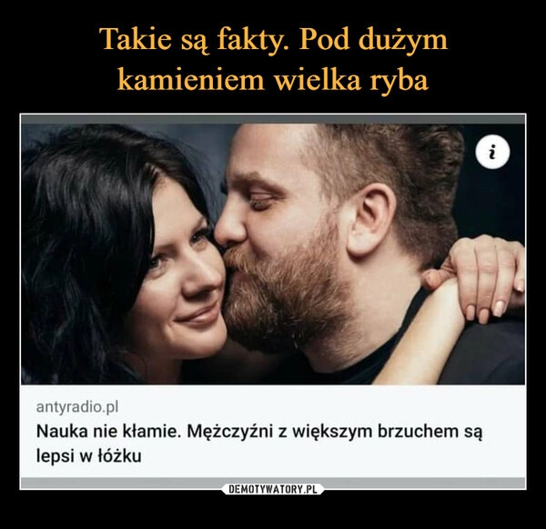 
    Takie są fakty. Pod dużym kamieniem wielka ryba