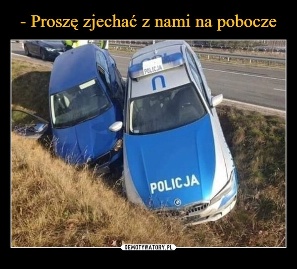 
    - Proszę zjechać z nami na pobocze