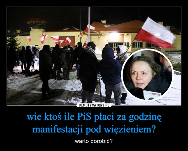 
    wie ktoś ile PiS płaci za godzinę manifestacji pod więzieniem?