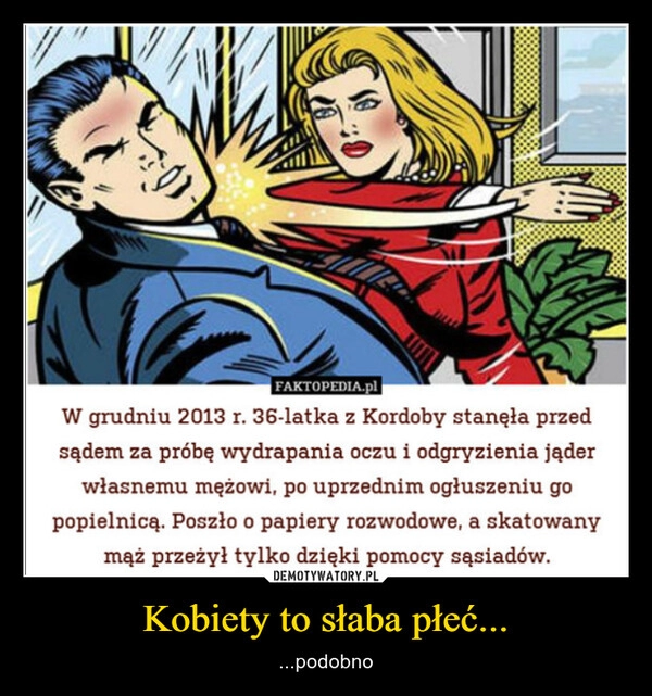 
    Kobiety to słaba płeć...