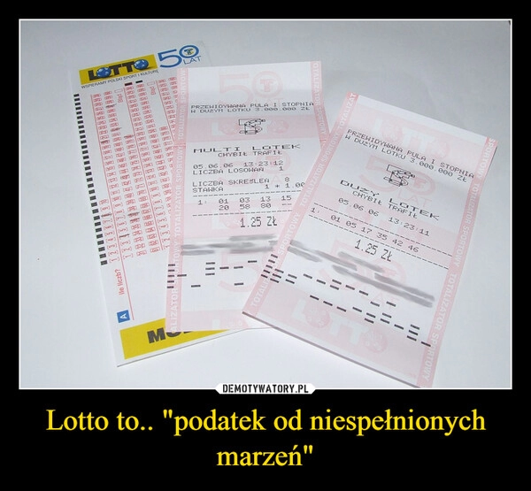 
    Lotto to.. "podatek od niespełnionych marzeń"