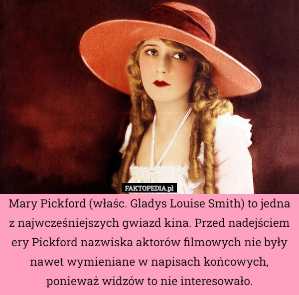 
    Mary Pickford (właśc. Gladys Louise Smith) to jedna z najwcześniejszych