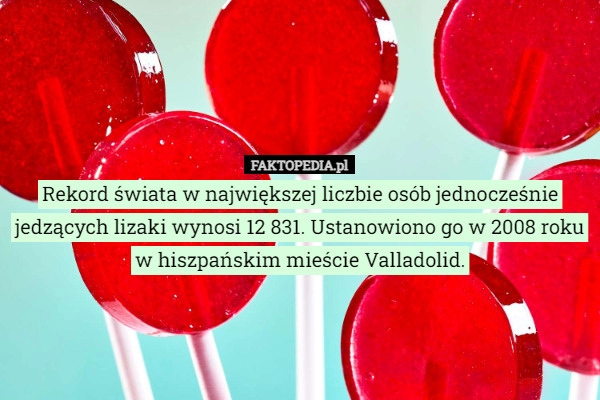 
    Rekord świata w największej liczbie osób jednocześnie jedzących lizaki wynosi