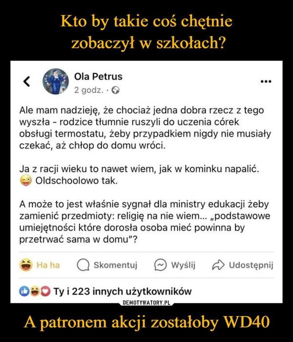 
    Kto by takie coś chętnie
 zobaczył w szkołach? A patronem akcji zostałoby WD40