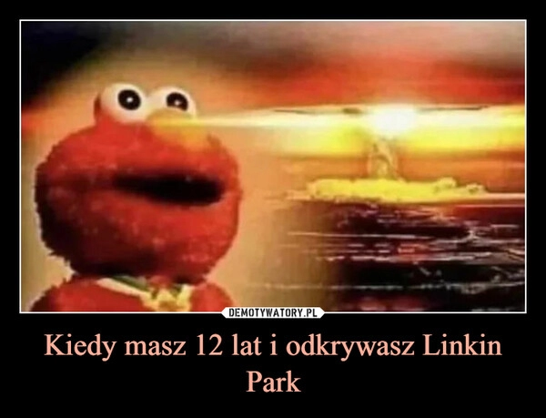 
    Kiedy masz 12 lat i odkrywasz Linkin Park