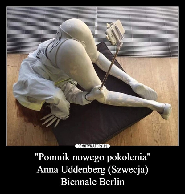 
    "Pomnik nowego pokolenia"
Anna Uddenberg (Szwecja)
Biennale Berlin