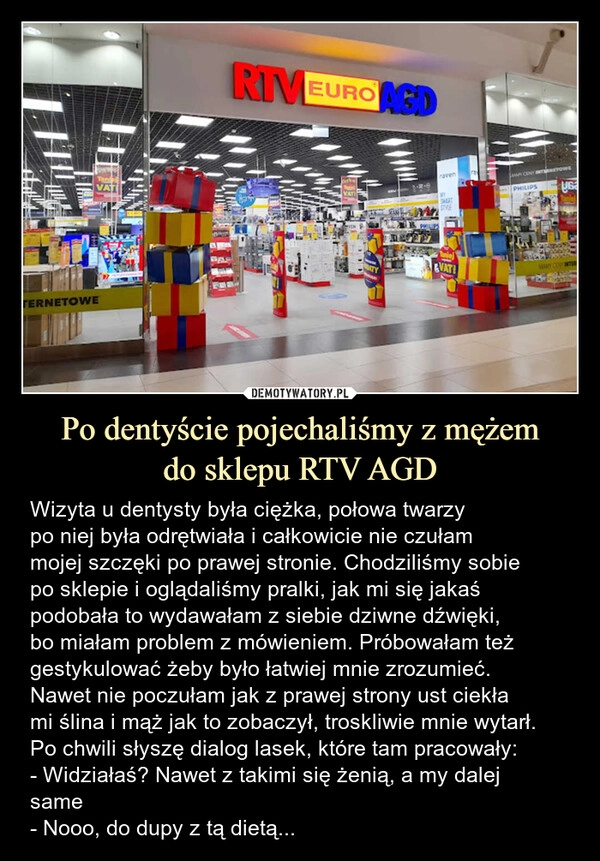 
    Po dentyście pojechaliśmy z mężem
do sklepu RTV AGD